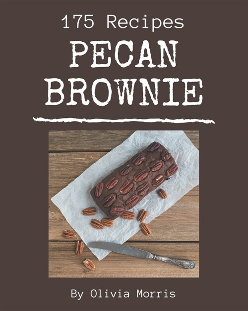 175 Pecan Brownie Recipes: Make Cooking at Home Easier with Pecan Brownie Cookbook! (Paperback)