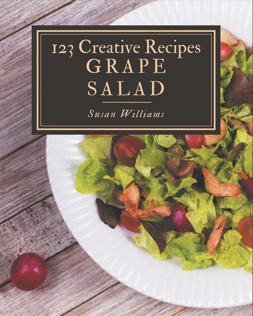 123 Creative Grape Salad Recipes: Explore Grape Salad Cookbook NOW! (Paperback)