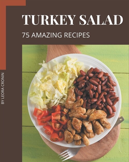 75 Amazing Turkey Salad Recipes: Best-ever Turkey Salad Cookbook for Beginners (Paperback)