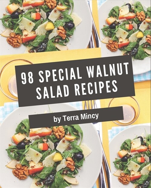 98 Special Walnut Salad Recipes: Explore Walnut Salad Cookbook NOW! (Paperback)