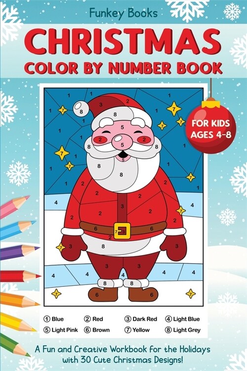 Christmas Color by Number Book for Kids Ages 4 to 8: A Fun and Creative Workbook for the Holidays with 30 Cute Christmas Designs (Paperback)