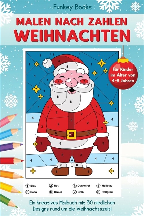 Malen nach Zahlen Weihnachten f? Kinder im Alter von 4 bis 8 Jahren: Ein kreatives Malbuch mit 30 niedlichen Designs rund um die Weihnachtszeit (Paperback)