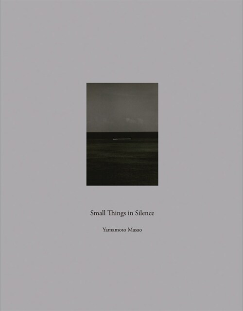 Masao Yamamoto: Small Things in Silence (Hardcover)