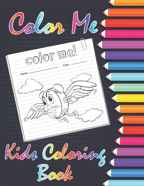 Color Me ! Kids Coloring Book: 8,5 x 11 117 White paper With coloring characters, animals... (Paperback)