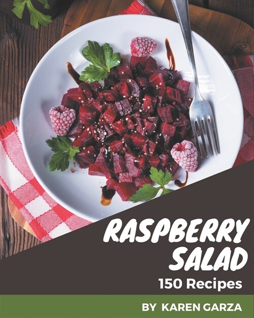 150 Raspberry Salad Recipes: Raspberry Salad Cookbook - All The Best Recipes You Need are Here! (Paperback)