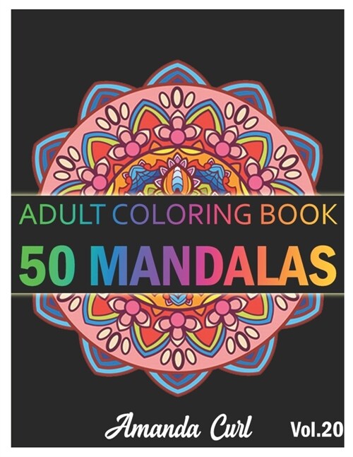 50 Mandalas: An Adult Coloring Book Featuring 50 of the Worlds Most Beautiful Mandalas for Stress Relief and Relaxation Coloring P (Paperback)
