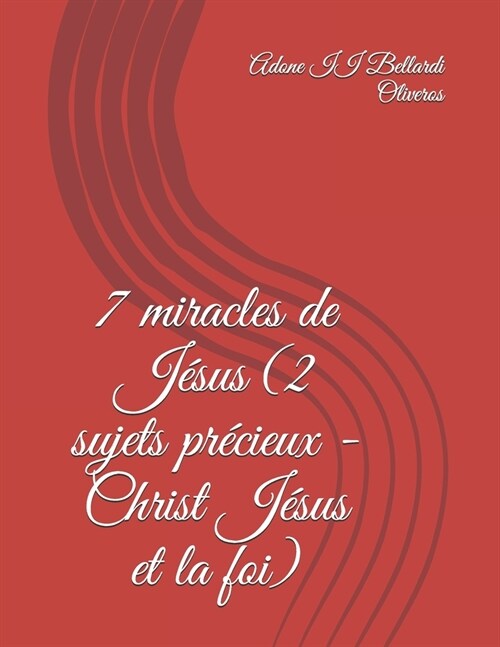 7 miracles de J?us (2 sujets pr?ieux - Christ J?us et la foi) (Paperback)