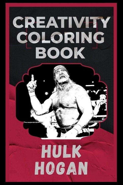 Hulk Hogan Creativity Coloring Book: An Entertaining Coloring Book for Adults (Paperback)