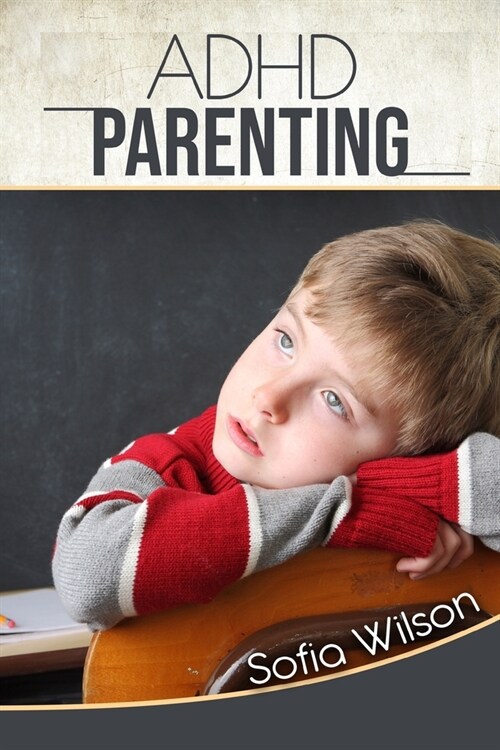 ADHD Parenting: The Ultimate Complete Guide to Mindful Parenting for ADHD Children. Consciousness, Therapy, Help, Discipline, and Much (Paperback)