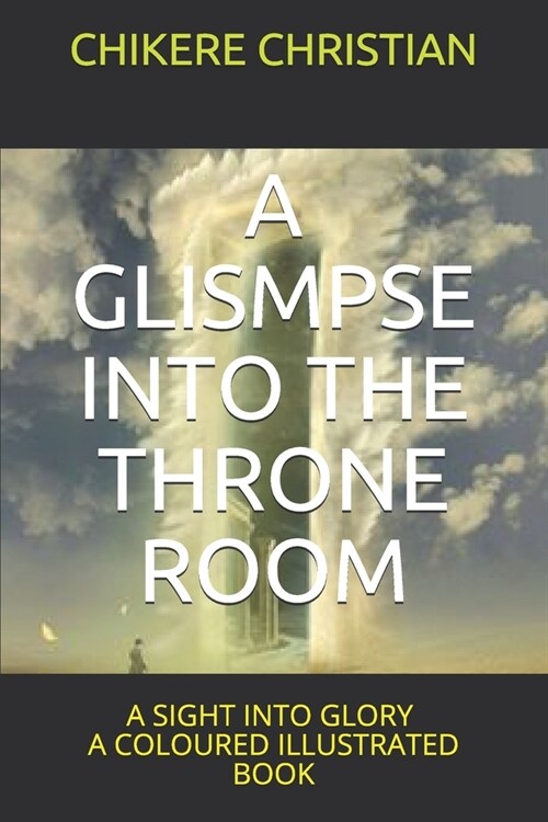 A Glismpse Into the Throne Room: A Sight Into Glory (Paperback)