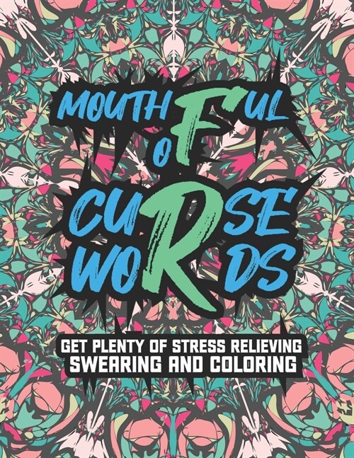 Mouthful Of Curse Words: A Swear Words Coloring Book for Adults, Curse Words and Insults, Geometric Mandala Designs and more (Paperback)