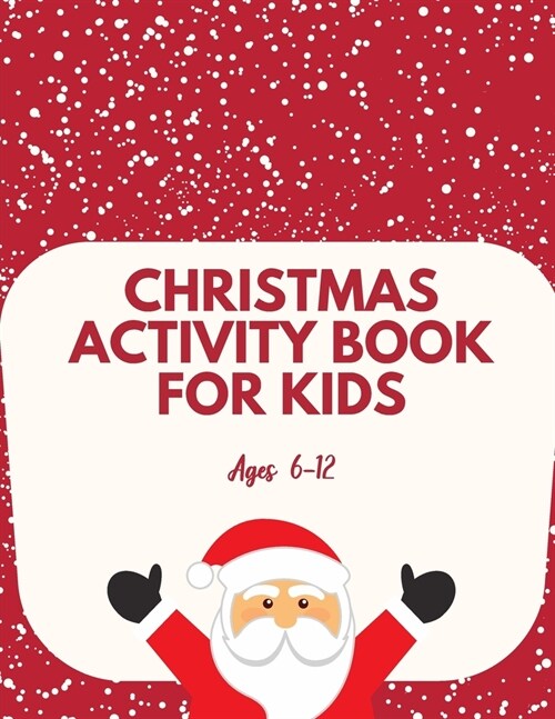 CHRISTMAS ACTIVITY BOOK FOR KIDS ages 6-12: Best Christmas activity book for kids with Christmas Coloring Page, Maze, Wordsearch, Sudoku and solution (Paperback)