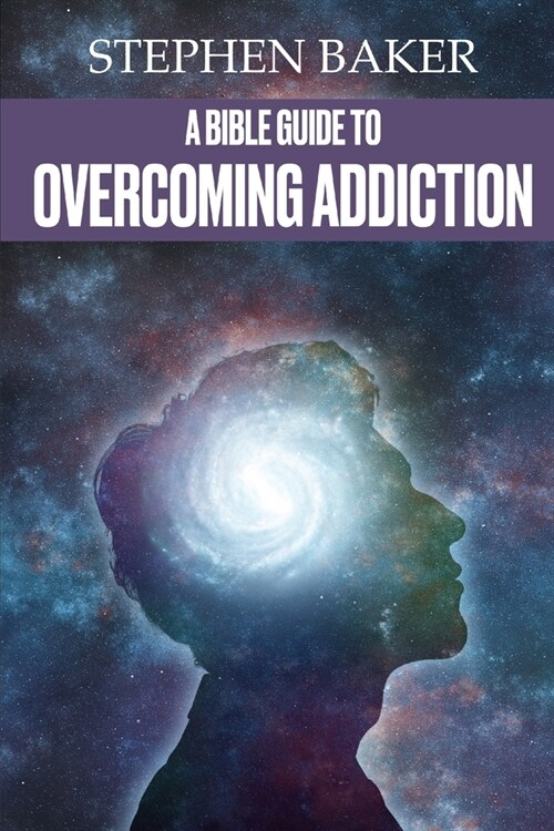 A Bible Guide to Overcoming Addiction (Paperback)