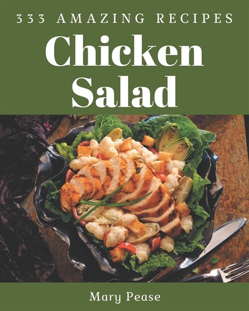 333 Amazing Chicken Salad Recipes: Lets Get Started with The Best Chicken Salad Cookbook! (Paperback)