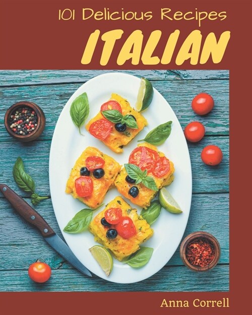 101 Delicious Italian Recipes: Make Cooking at Home Easier with Italian Cookbook! (Paperback)