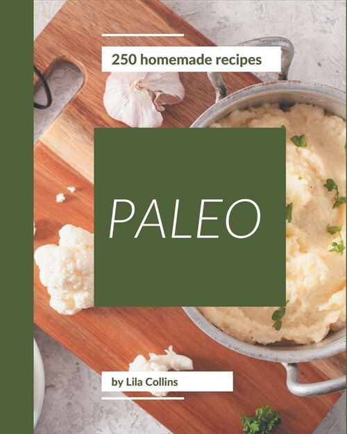 250 Homemade Paleo Recipes: Happiness is When You Have a Paleo Cookbook! (Paperback)