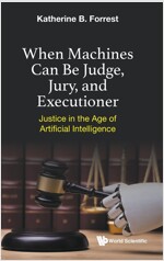 When Machines Can Be Judge, Jury, and Executioner: Justice in the Age of Artificial Intelligence (Hardcover)