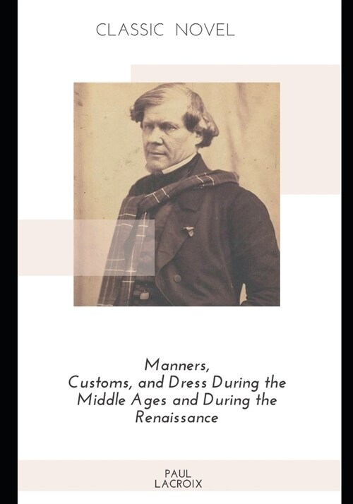 Manners, Customs, and Dress During the Middle Ages and During the Renaissance (Paperback)