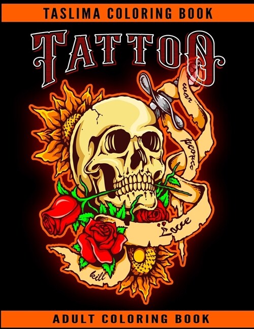 Tattoo Adult Coloring Book: A Coloring Book For Adult Relaxation With Beautiful Modern Tattoo Designs Such As Sugar Skulls, Guns, Roses and More! (Paperback)