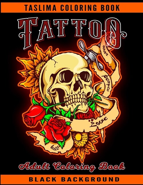 Tattoo Adult Coloring Book: Black Background Adult Relaxation With Beautiful Modern Tattoo Designs Such As Sugar Skulls, Guns, Roses and More! - A (Paperback)