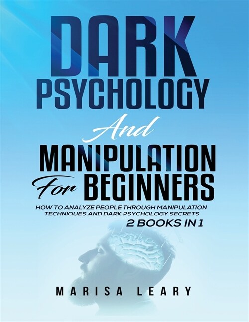 Dark Psychology & Manipulation for Beginners: 2 Books in 1: How to Analyze People Through Manipulation Techniques and Dark Psychology Secrets (Paperback)