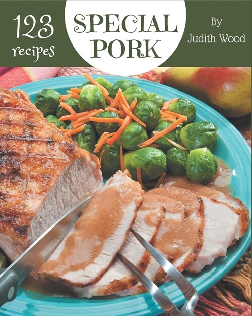 123 Special Pork Recipes: Pork Cookbook - Your Best Friend Forever (Paperback)