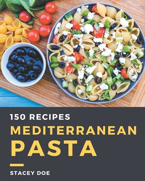 150 Mediterranean Pasta Recipes: Everything You Need in One Mediterranean Pasta Cookbook! (Paperback)