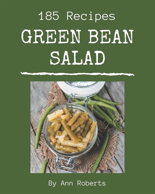 185 Green Bean Salad Recipes: A Highly Recommended Green Bean Salad Cookbook (Paperback)