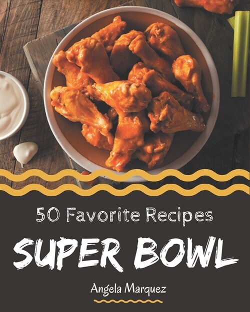 50 Favorite Super Bowl Recipes: More Than a Super Bowl Cookbook (Paperback)