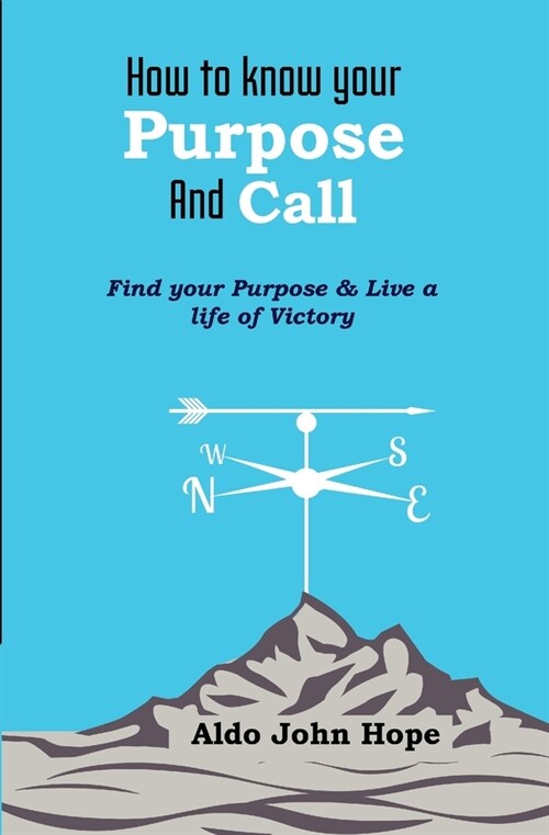 How To Know Your Purpose and Call: Find Your Purpose & Live a Life of Victory (Paperback)