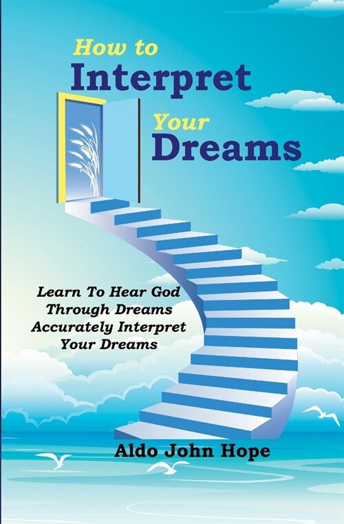 How To Interpret Your Dreams: Learn To Hear God Through Dreams, Accurately Interpret Your Dreams (Paperback)