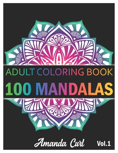 100 Mandalas: An Adult Coloring Book Featuring 100 of the Worlds Most Beautiful Mandalas for Stress Relief and Relaxation Coloring (Paperback)