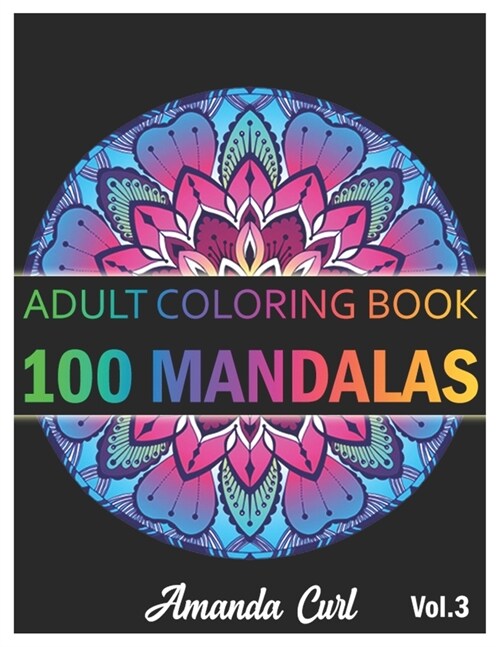 100 Mandalas: An Adult Coloring Book Featuring 100 of the Worlds Most Beautiful Mandalas for Stress Relief and Relaxation Coloring (Paperback)