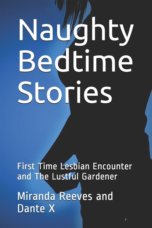 Naughty Bedtime Stories: First Time Lesbian Encounter and The Lustful Gardener (Paperback)