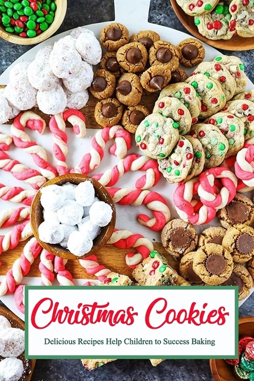 Christmas Cookies: Delicious Recipes Help Children to Success Baking: Gift for Christmas (Paperback)