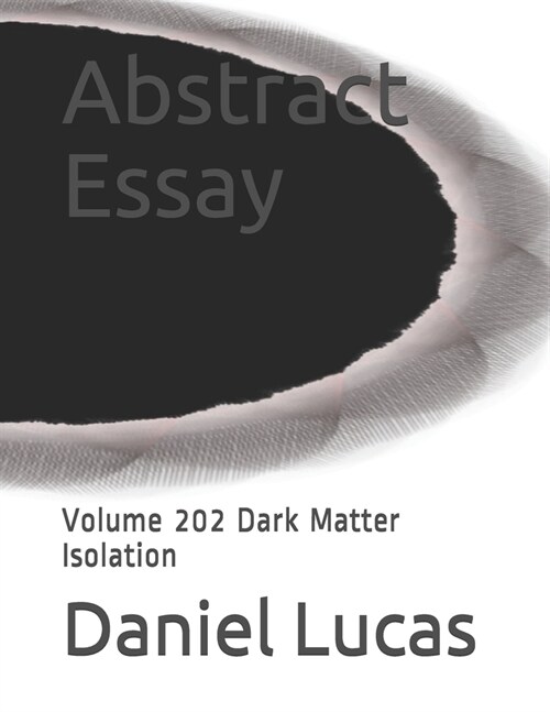 Abstract Essay: Volume 202 Dark Matter Isolation (Paperback)