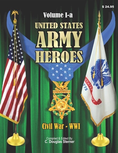 United States Army Heroes - Volume 1-a: Medal of Honor Civil War - WWI (Paperback)