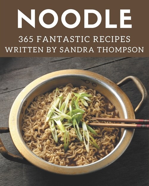 365 Fantastic Noodle Recipes: Save Your Cooking Moments with Noodle Cookbook! (Paperback)