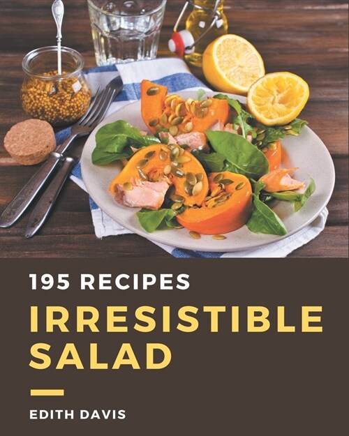 195 Irresistible Salad Recipes: Salad Cookbook - Where Passion for Cooking Begins (Paperback)