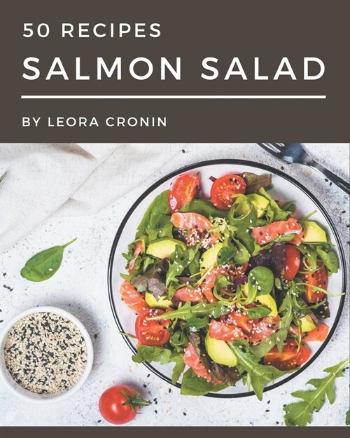 50 Salmon Salad Recipes: A Salmon Salad Cookbook for All Generation (Paperback)