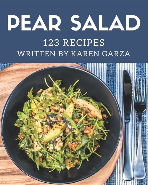 123 Pear Salad Recipes: A Pear Salad Cookbook Everyone Loves! (Paperback)