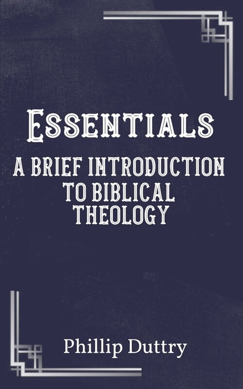 Essentials: A Brief Introduction to Biblical Theology (Paperback)