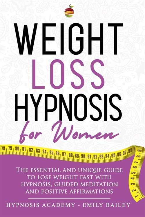 Weight Loss Hypnosis for Women: The Essential And Unique Guide To Lose Weight Fast With Hypnosis, Guided Meditation And Positive Affirmations (Paperback)