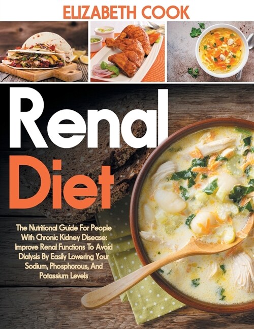 Renal Diet: The Nutritional Guide For People With Chronic Kidney Disease: Improve Renal Functions To Avoid Dialysis By Easily Lowe (Paperback)