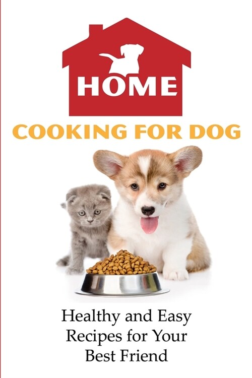 Home Cooking For Dog Healthy And Easy Recipes For Your Best Friend: Cooking For Dogs Book (Paperback)