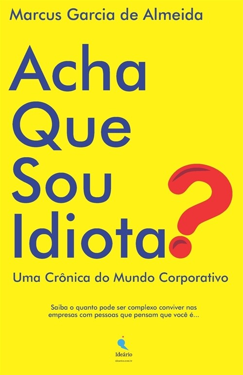 Acha Que Sou Idiota?: Uma Cr?ica do Mundo Corporativo (Paperback)