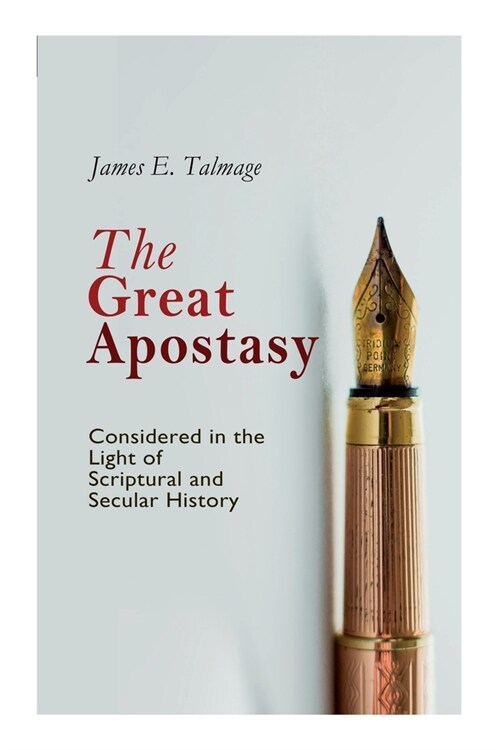 The Great Apostasy, Considered in the Light of Scriptural and Secular History (Paperback)