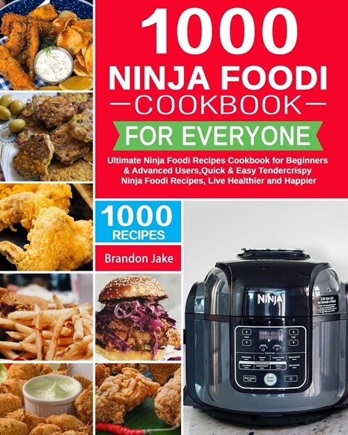 1000 Ninja Foodi Cookbook for Everyone: Ultimate Ninja Foodi Recipes Cookbook for Beginners & Advanced Users，Quick & Easy Tendercrispy Ninja Fo (Paperback)