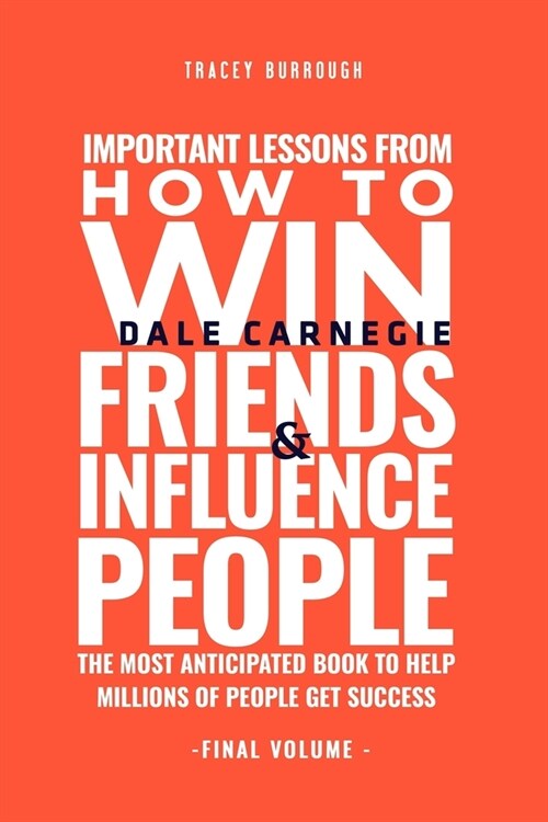 Important Lessons From How to Win Friends and Influence People (Final Volume): The most anticipated book to help millions of people get success (Paperback)