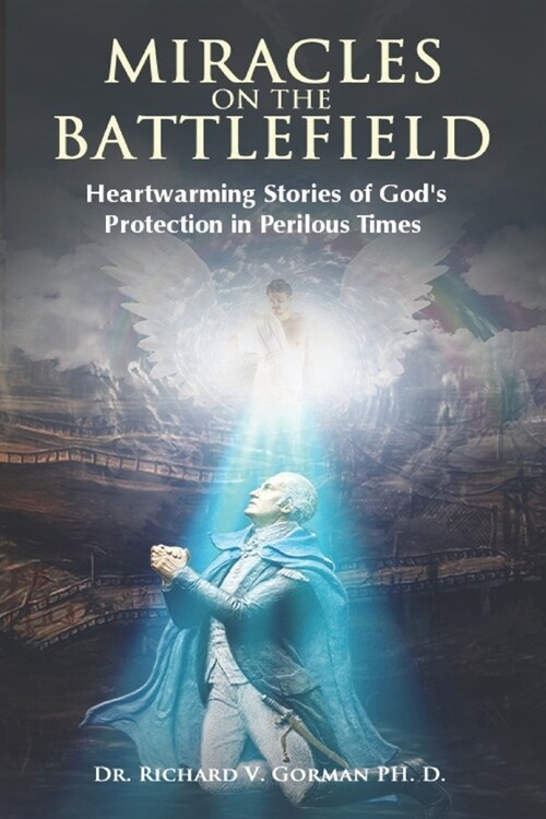 Miracles on the Battlefield: Heartwarming Stories of Gods Protection in Perilous Times (Paperback)